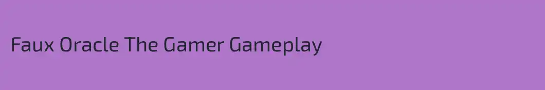 Faux Oracle The Gamer Gameplay